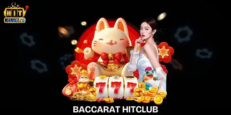 Baccarat Hitclub – Toàn Bộ Luật Chơi Và Chiến Lược Tối Ưu baccarat hitclub