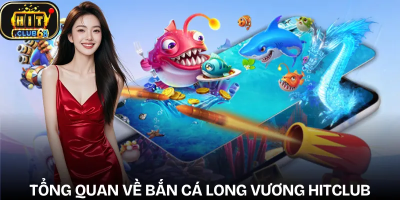 ban ca long vuong hitclub gioi thieu