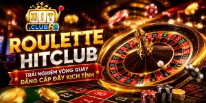 Roulette Hitclub Trải Nghiệm Vòng Quay Đẳng Cấp- Kịch Tính